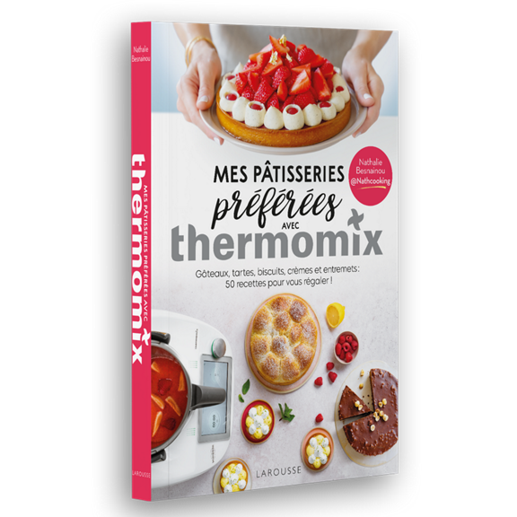Livre - Mes pâtisseries préférées avec Thermomix® de Nathcooking (Larousse)  - Thermomix® Vorwerk